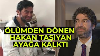Ölümden Dönen Hakan Taşıyan Sağlığına Kavuştu mu?