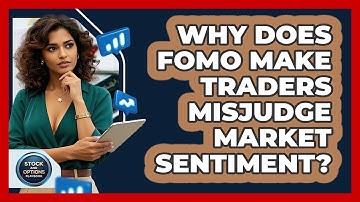 Why Does FOMO Make Traders Misjudge Market Sentiment? - Stock and Options Playbook