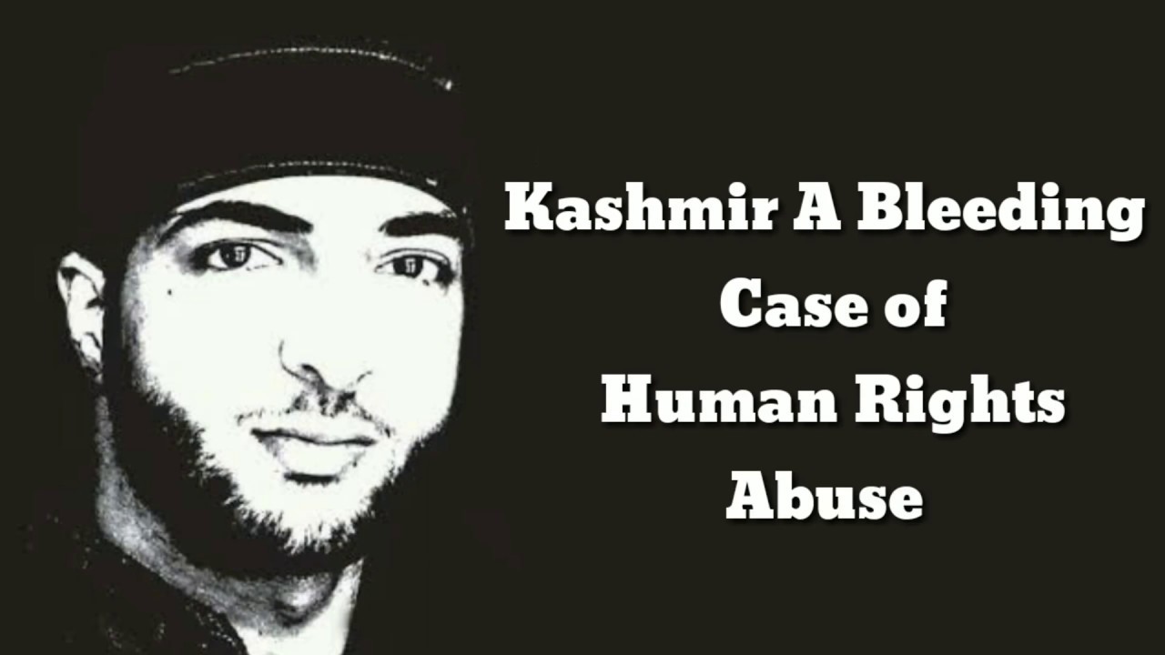 Kashmir A Bleeding Case of Human Rights Abuse Massage by Salaman Afridi