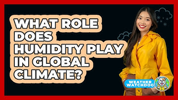 What Role Does Humidity Play In Global Climate? - Weather Watchdog