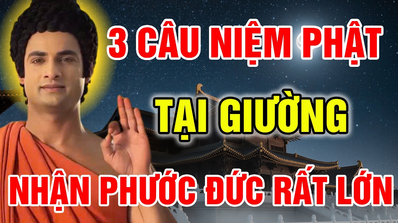 PHẬT DẠY: 3 CÂU NIỆM PHẬT LINH ỨNG TẠI GIƯỜNG, MỌI ƯỚC NGUYỆN DẦN ỨNG NGHIỆM, NHẬN PHƯỚC ĐỨC RẤT LỚN