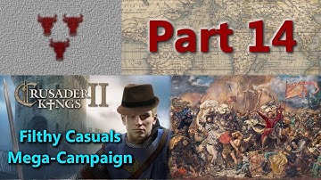 Filthy Casuals Mega-Campaign - Crusader Kings II Multiplayer - Part 14