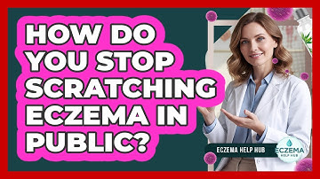 How Do You Stop Scratching Eczema In Public? - Eczema Help Hub