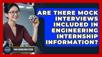 Are There Mock Interviews Included in Engineering Internship Information? - Your Engineering Future