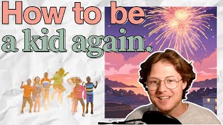 How to Have Fun Like a Child Again