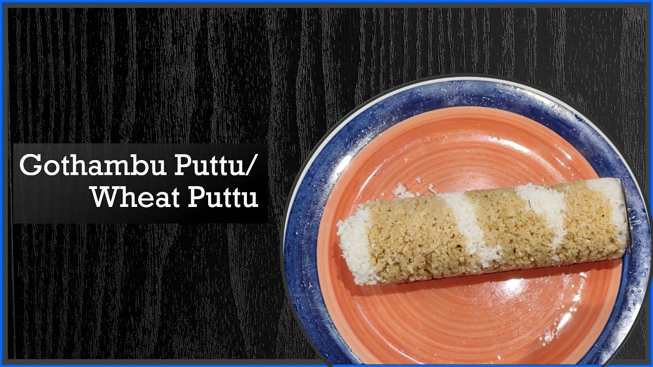 Gothambu Puttu/ Wheat Puttu YouTube