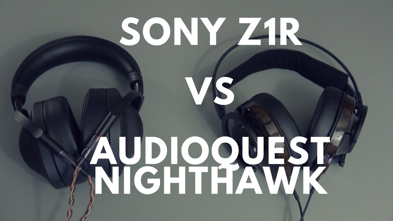 Sony MDRZ1R vs Audioquest Nighthawk Headphones YouTube
