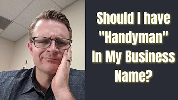 Should I have "Handyman" In My Business Name?