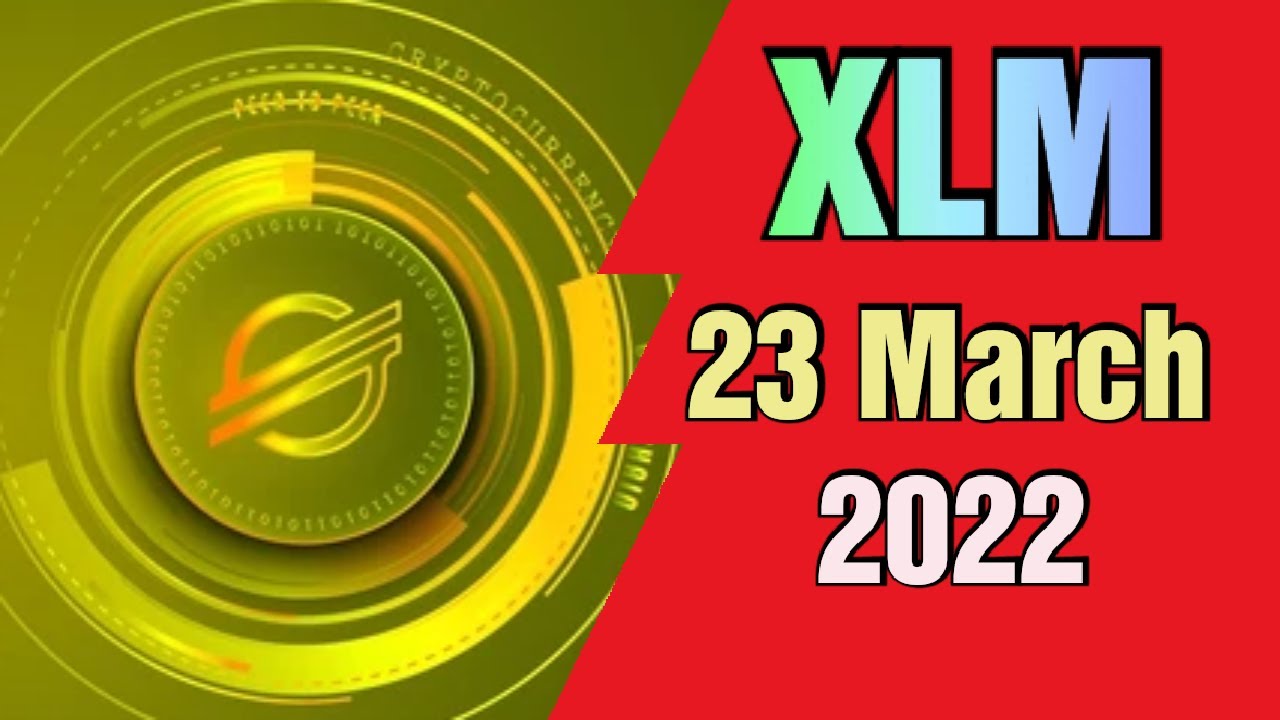 Xlm price prediction 23 March 2022, Crypto Shakeel, xlm stellar today latest news & forecast update