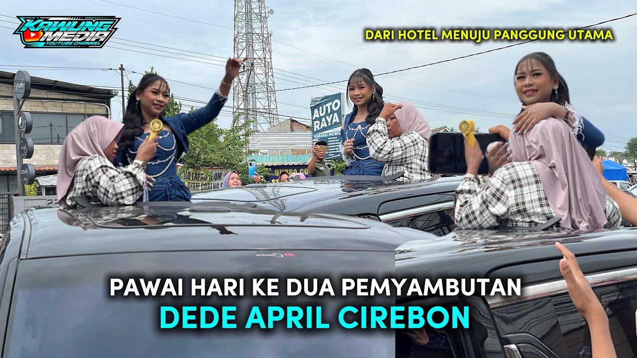 PAWAI HARI KE 2 PENYAMBUTAN KEDATANGAN DEDE APRIL DA7‼️DI CIREBON 