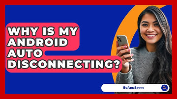 Why Is My Android Auto Disconnecting? - Be App Savvy