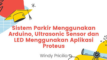 Simulasi Sistem Parkir Menggunakan Arduino, Ultrasonic Sensor, dan LED Menggunakan Aplikasi Proteus