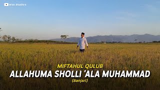 Allahumma Sholli 'Ala Muhammad (Sholawat Banjari) - MIFTAHUL QULUB Ft. SAIFUL YAHDI