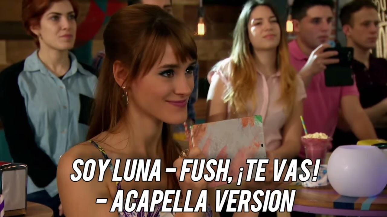 Soy Luna- Fush, ¡Te Vas! - Acapella Version 