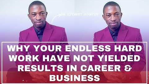 Working Hard With No #Results in Career & #Business? Start Doing These 5 Things Dr Javnyuy Joybert