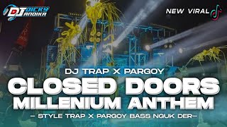 DJ CLOSED DOORS X MILLANIUM ANTHEM STYLE TRAP X PARGOY BASS NGUK DER !? VIRAL TIKTOK || DICKY ANDIKA