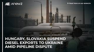 Hungary, Slovakia suspend diesel exports to Ukraine amid pipeline dispute