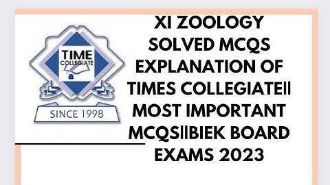 XI ZOOLOGY MCQS EXPLANATION OF TIME COLLEGIATE|| BOARD EXAMS 2023||MOST IMPORTANT MCQS