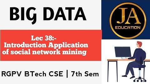 Introduction Application of social network mining | Big Data | Lec 38