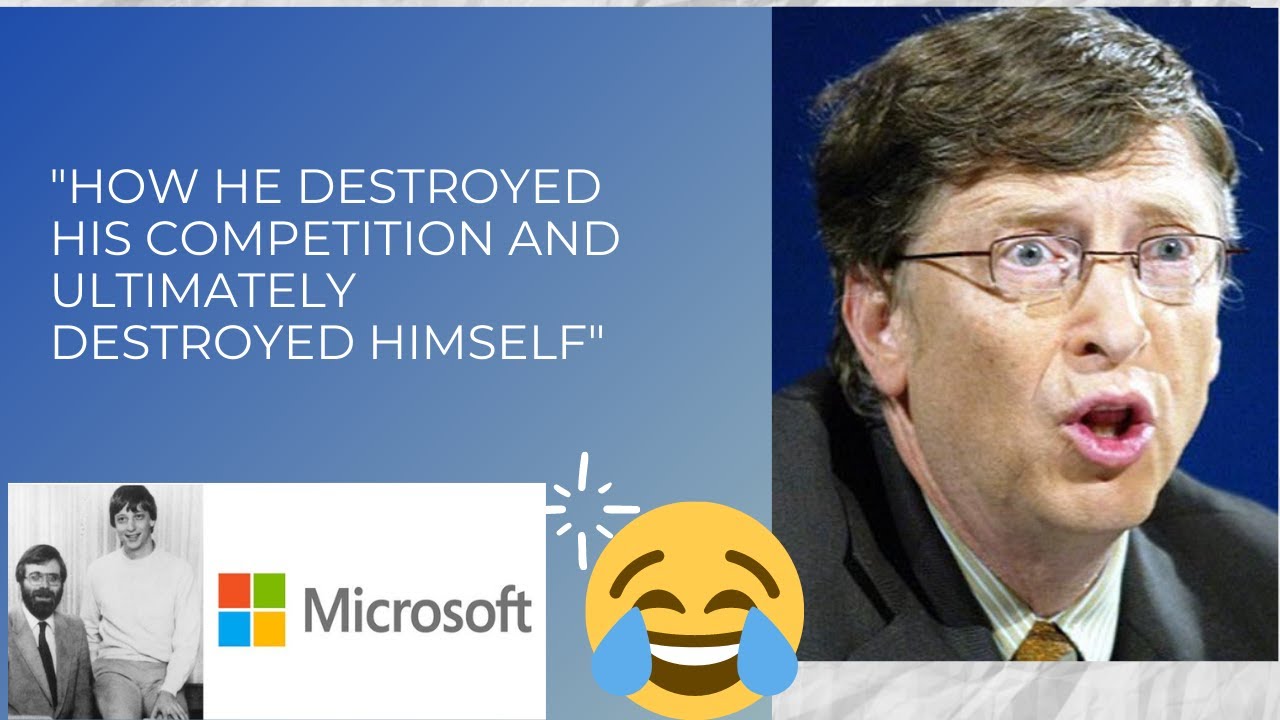 HOW BILL GATES DESTROYED HIS COMPETITION AND THEN ULTIMATELY DESTROYED