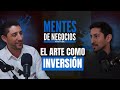 El Arte Como Inversión con Francisco Paredes | Mentes de Negocios