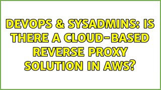 Celebrity DevOps & SysAdmins: Is there a cloud-based reverse proxy solution in AWS? (3 Solutions!!) Net Worth