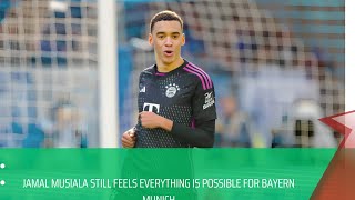 Jamal Musiala still feels everything is possible for Bayern Munich