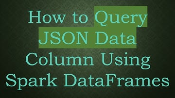 How to Query JSON Data Column Using Spark DataFrames