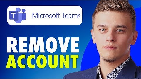 How To Remove Account From Microsoft Teams Desktop App