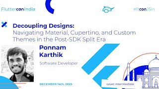 Material, Cupertino, and You in the Post-SDK Split Era - Ponnam Karthik | Fluttercon India 2025