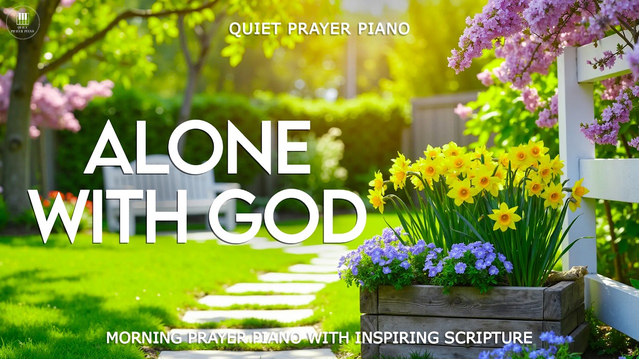 ALONE WITH GOD | Morning Prayer Piano with Inspiring Scripture & Beautiful Nature Scenes