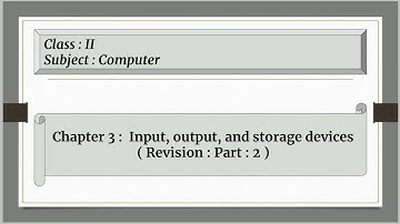 Input, Output And Storage Devices For Class 2 : Chapter : 3 ( Revision : Part : 2 )