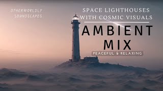 Relaxing Ambient Mix | Space Lighthouses with Cosmic Visuals by Otherworldly Soundscapes 51 views 3 months ago 21 minutes
