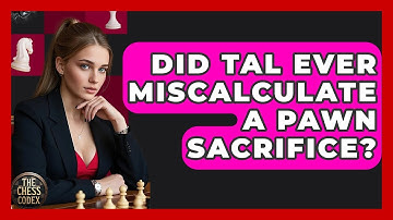 Did Tal Ever Miscalculate A Pawn Sacrifice? - The Chess Codex