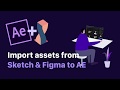 Import assets from Sketch & Figma to AE