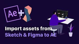 Import assets from Sketch & Figma to AE Import assets from Sketch & Figma to AE
