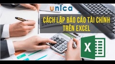 Cách lập báo cáo tài chính trên Excel | Khóa học online unica