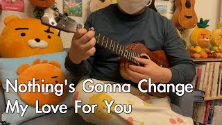 Video thumbnail of "Nothing's gonna change my love for you - Ukulele Cover [우쿨렐레 연주]"