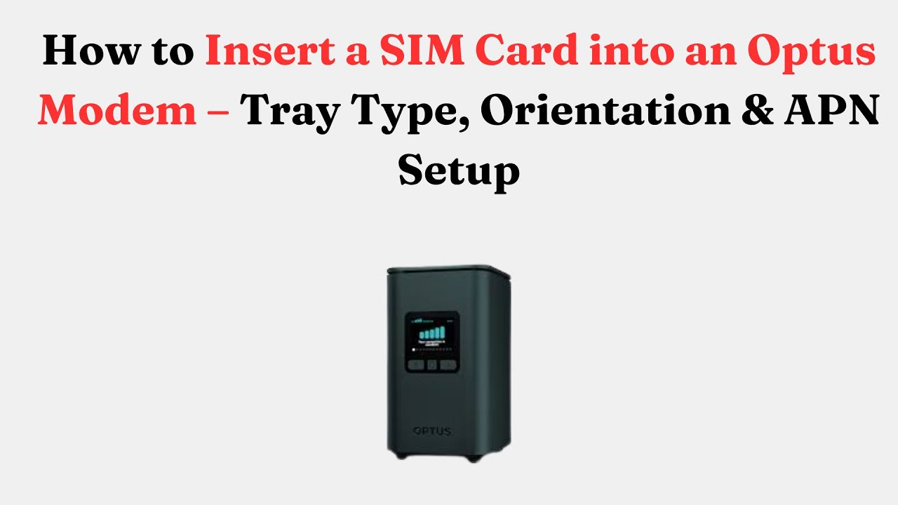 How to Insert a SIM Card into an Optus Modem – Tray Type, Orientation ...