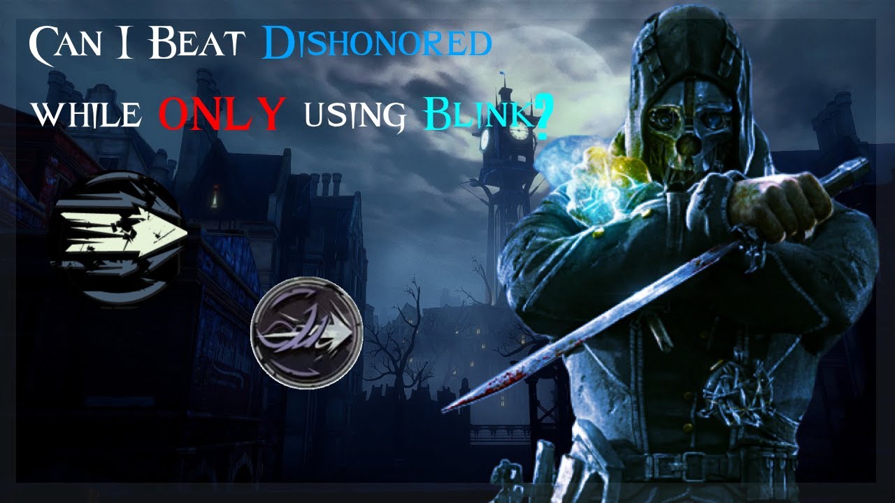 Can I beat Dishonored 1 while using ONLY BLINK? Dishonored 1