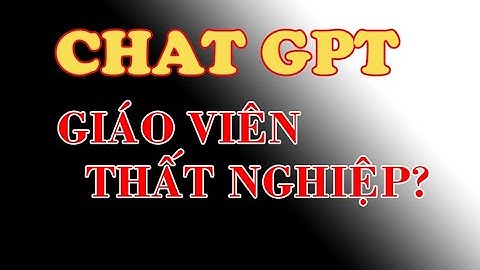 CHAT GPT LÀ GÌ ? ẢNH HƯỞNG CỦA NÓ ĐẾN GIÁO DỤC RA SAO?