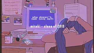 Class of 2013 - Mitski (slowed, reverb)