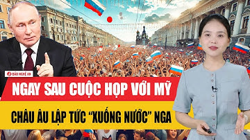 Thế giới hôm nay: Ngay sau cuộc họp với Mỹ, châu Âu lập tức “xuống nước” Nga