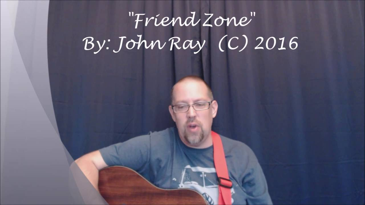 Friend Zone  Original song by John Ray C2016