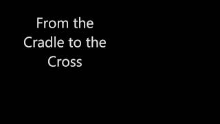 Video thumbnail of "from the cradle to the Cross"