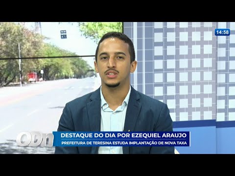 Destaque de Ezequiel Araújo: Prefeitura de Teresina estuda implantação de mova taxa 24 11 2025