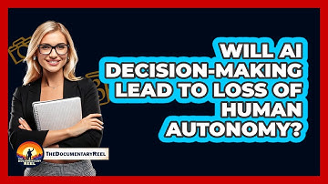 Will AI Decision-making Lead To Loss Of Human Autonomy? - The Documentary Reel