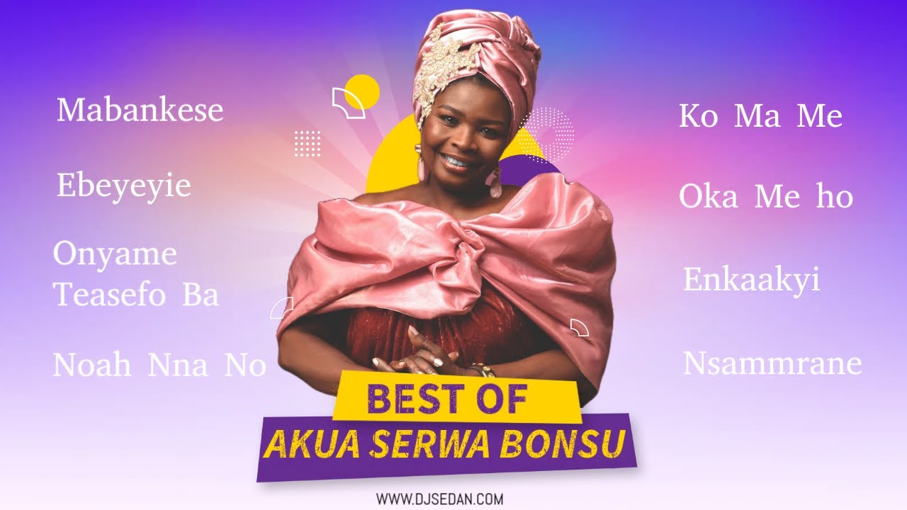 Best Of Akua Serwa Bonsu | DJ Sedan, Mabankese, Ebeyeyie, Onyame Teasefo Ba, Noah Nna No, Enkaakyi