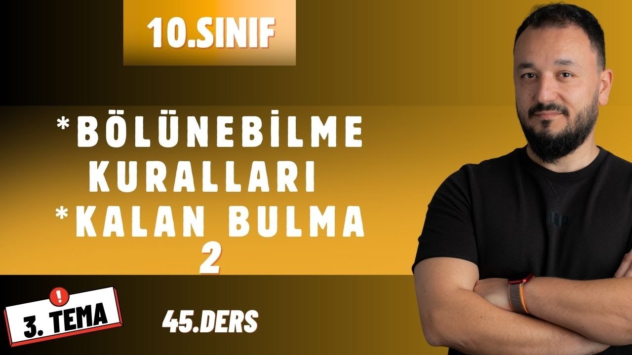 10.Sınıf Matematik | 3.TEMA | Bölünebilme Kuralları ve Kalan Bulma 2 | Maarif Model | 45.Ders