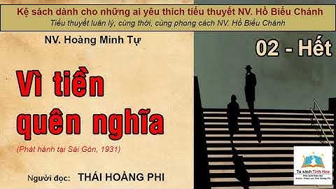VÌ TIỀN QUÊN NGHĨA. Tập 02 - Hết. Tác giả NV. Hoàng Minh Tự. Người đọc: Thái Hoàng Phi
